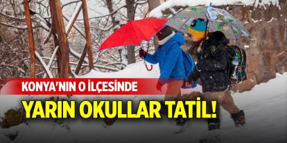 Konya'nın o ilçesinde yarın okullar tatil!