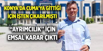 Konya’da Cuma’ya gittiği için işten çıkarılmıştı  Yargıtay’dan ‘Ayrımcılık” için emsal niteliğinde karar çıktı