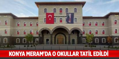 Konya Meram'da o okullar tatil edildi