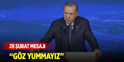 Cumhurbaşkanı Erdoğan: 28 Şubat'ı hortlamaya çalışanlara göz yummayız