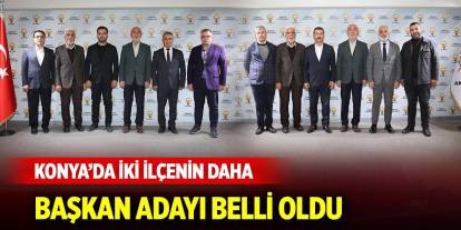 Konya’da iki ilçenin daha başkan adayı belli oldu