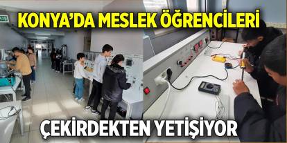 Konya’da meslek öğrencileri  Çekirdekten yetişiyor