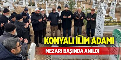 Konyalı ilim adamı mezarı başında anıldı