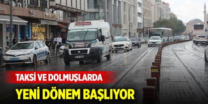 Taksi ve dolmuşlarda yeni dönem başlıyor