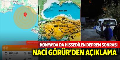 Konya'da da hissedilen deprem sonrası Naci Görür'den açıklama