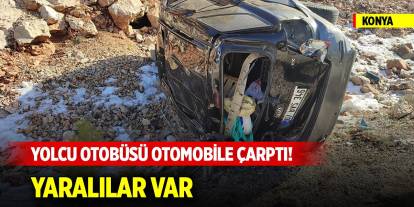 Konya'da yolcu otobüsü otomobile çarptı! Yaralılar var