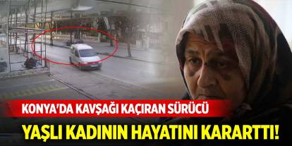 Konya'da kavşağı kaçıran sürücü yaşlı kadının hayatını kararttı!