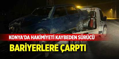 Konya'da hakimiyeti kaybeden sürücü bariyerlere çarptı