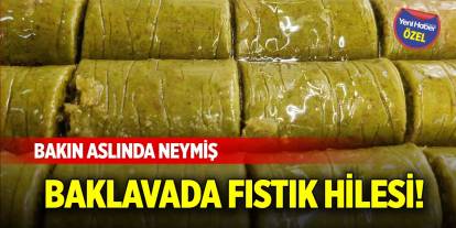 Baklavada fıstık hilesi! Bakın aslında neymiş