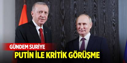 Gündem Suriye' Putin ile kritik görüşme