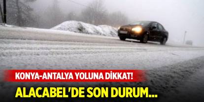 Konya-Antalya yoluna dikkat! Alacabel'de durum...