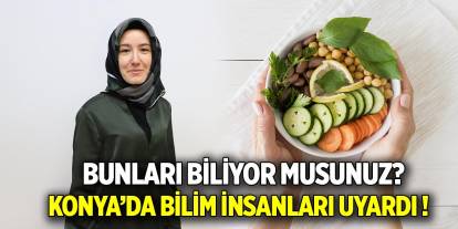 Bunları biliyor musunuz?  Konya’da bilim insanları uyardı