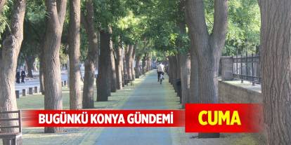 Bugünkü Konya gündemi (6 Aralık 2024)