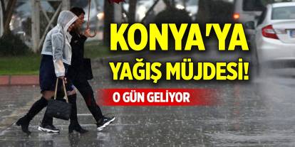 Konya'ya yağış müjdesi! O gün geliyor