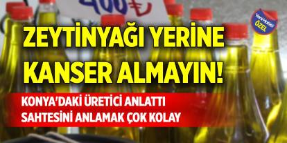 Zeytinyağı yerine kanser almayın! Konya'daki üretici anlattı, sahtesini anlamak çok kolay