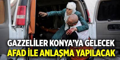 Gazzeliler Konya’ya gelecek  AFAD ile anlaşma yapılacak