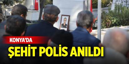 Konya’da şehit polis anıldı