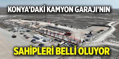 Konya’daki Kamyon Garajı’nın  Sahipleri belli oluyor