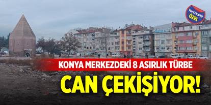 Konya merkezdeki 8 asırlık türbe can çekişiyor!