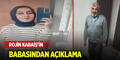 Rojin Kabaiş'in babasından açıklama: Kimse 'İntihar etti' demesin