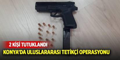 Konya'da uluslararası tetikçi operasyonu! 2 kişi tutuklandı