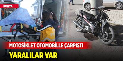 Konya'da motosiklet otomobille çarpıştı: Yaralılar var