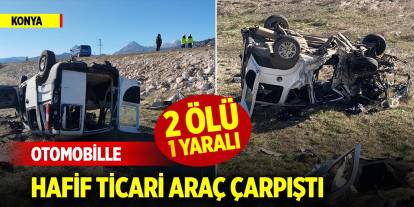 Konya'da otomobille hafif ticari araç çarpıştı: 2 kişi öldü, 1 kişi yaralandı