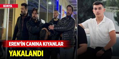 Konya'da taksi şoförlüğü yapan üniversiteli Eren'i öldüren saldırganlar yakalandı