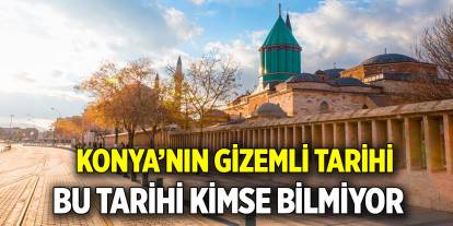 Konya’nın gizemli tarihi  Bu tarihi kimse bilmiyor