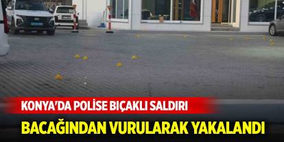 Konya'da hırsızdan polise bıçaklı saldırı! Bacağından vurularak yakalandı