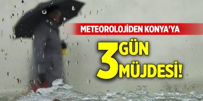 Meteorolojiden Konya'ya 3 gün müjdesi!