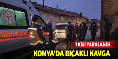 Konya’da bıçaklı kavga: 1 kişi yaralandı