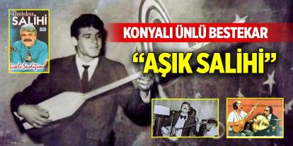 Konyalı ünlü bestekar “Aşık Salihi”