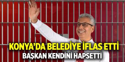 Konya’da belediye iflas etti  Başkan kendini hapsetti