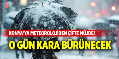 Konya'ya meteorolojiden çifte müjde! O gün kara bürünecek