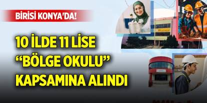 Birisi Konya'da! 10 ilde 11 lise “bölge okulu” kapsamına alındı