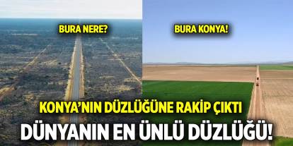 Konya’nın düzlüğüne rakip çıktı  Dünyanın en ünlü düzlüğü