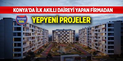 Konya'daki ilk akıllı daireyi yapan firmadan yepyeni projeler