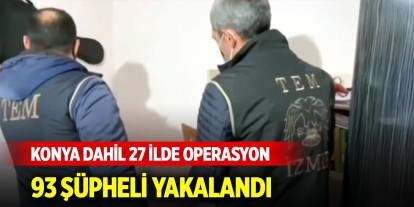 Son Dakika! Konya dahil 27 ilde FETÖ’ye operasyon: 93 şüpheli yakalandı