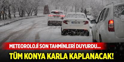 Meteoroloji son tahminleri duyurdu... Tüm Konya karla kaplanacak!