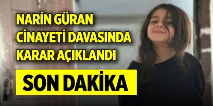 Son Dakika! Narin Güran cinayeti davasında karar açıklandı