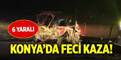 Konya’da feci kaza! 6 yaralı