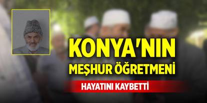 Konya'nın meşhur öğretmeni hayatını kaybetti