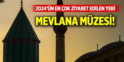 2024’ün en çok ziyaret edilen yeri Konya Mevlana Müzesi! Kaç kişi ziyaret etti?