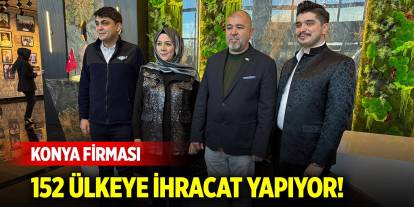 Konya firması 152 ülkeye ihracat yapıyor!