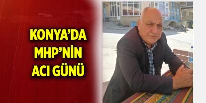 Konya’da MHP’nin acı günü