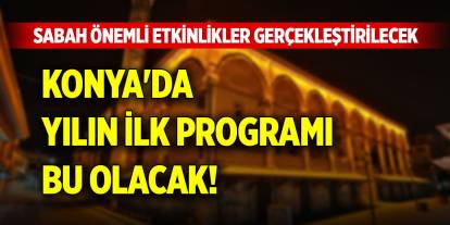 Konya'da yılın ilk programı bu olacak! Sabah önemli etkinlikler gerçekleştirilecek