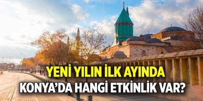 Yeni yılın ilk ayında  Konya’da hangi etkinlik var?