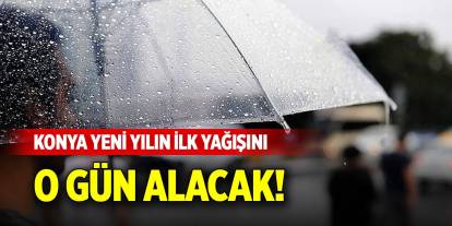 Konya yeni yılın ilk yağışını o gün alacak!