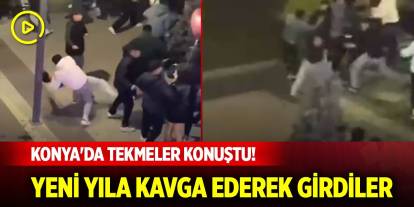 Konya'da tekmeler konuştu! Yeni yıla kavga ederek girdiler